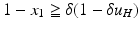 $$1-x_1 \geqq \delta (1-\delta u_H)$$