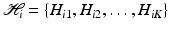 $$ \mathcal{H}_i = \{ H_{i1}, H_{i2},\ldots , H_{iK}\}$$