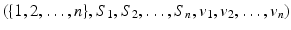 $$ (\{1,2,\ldots , n\}, S_1, S_2, \ldots , S_n, v_1, v_2, \ldots , v_n)$$