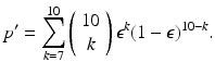 $$ p' = \sum _{k=7}^{10} \left( \begin{array}{c} 10 \\ k \end{array} \right) \epsilon ^k (1 - \epsilon )^{10-k}.$$