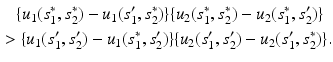 $$\begin{aligned}&\{u_1(s^*_1, s^*_2) - u_1(s'_1, s^*_2)\} \{u_2(s^*_1, s^*_2) - u_2(s^*_1, s'_2)\}\\ >&\ \{u_1(s'_1, s'_2) - u_1(s^*_1, s'_2) \}\{u_2(s'_1, s'_2) - u_2(s'_1, s^*_2) \}. \end{aligned}$$