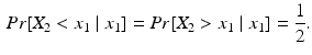 $$\begin{aligned} Pr[ X_2 < x_1 \mid x_1 ] = Pr[ X_2> x_1 \mid x_1] = \frac{1}{2}. \end{aligned}$$