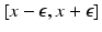 $$[x - \epsilon , x + \epsilon ]$$