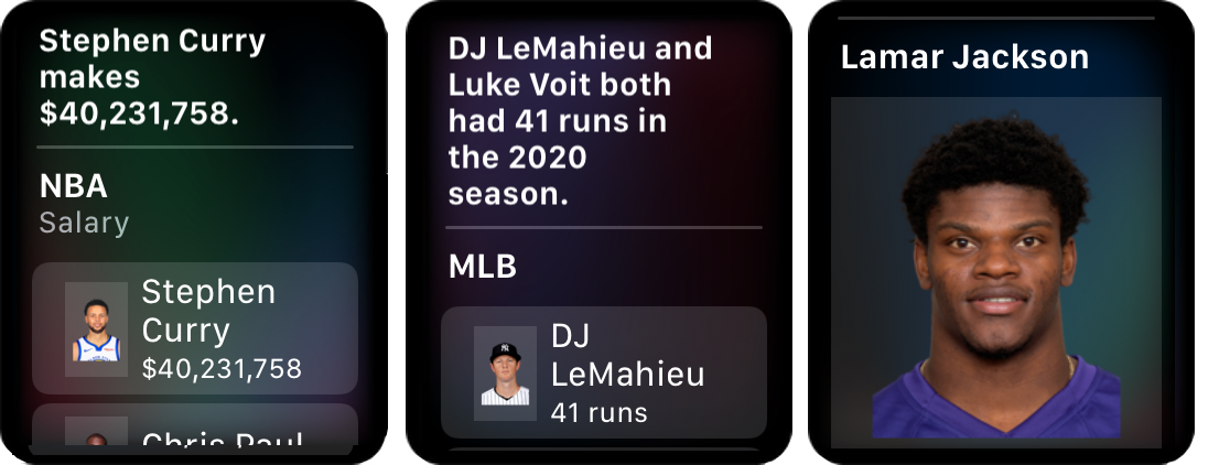 Figure 21: Siri has details to share about players, too. Here I’ve asked which basketball player makes the most money (left), which Yankee has the most runs (middle), and what Lamar Jackson’s stats are (right). On the Apple Watch’s small screen, scroll down to see more.