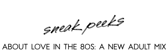 sneak peeks about love in the 80s a new adult mix