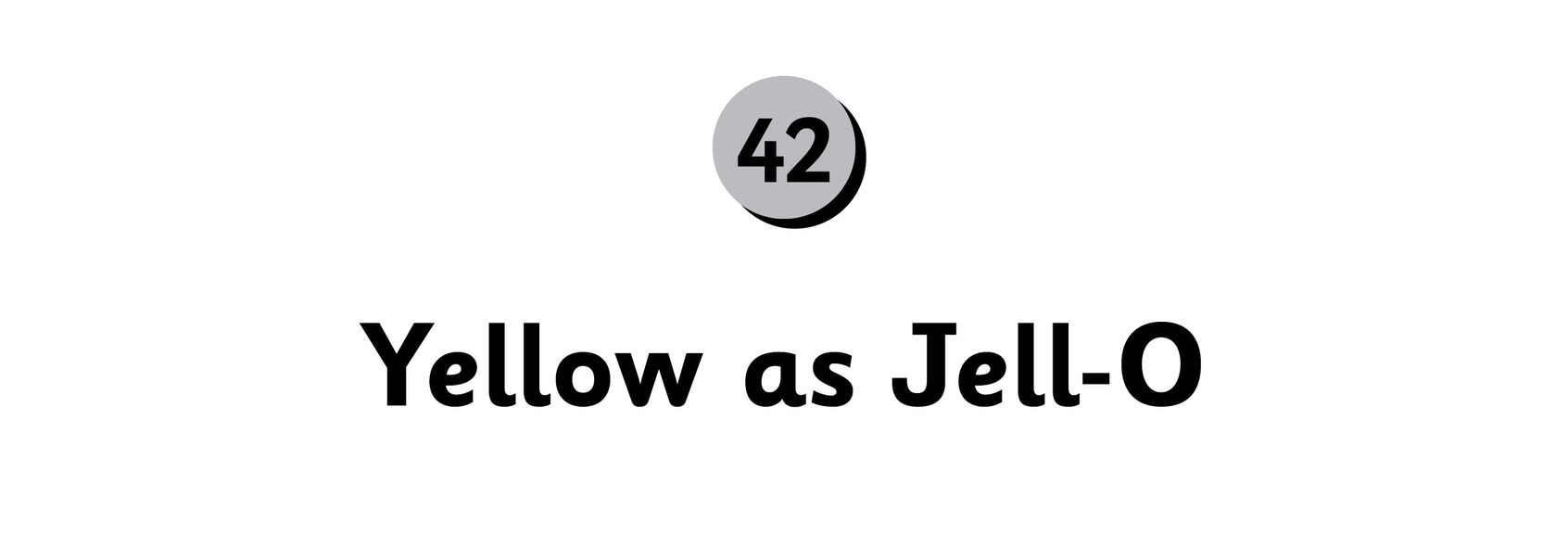 42 Yellow as Jell-O