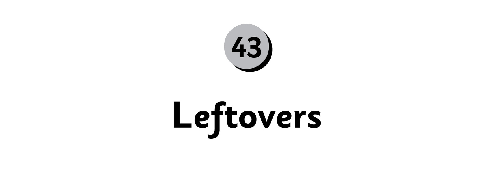 43 Leftovers