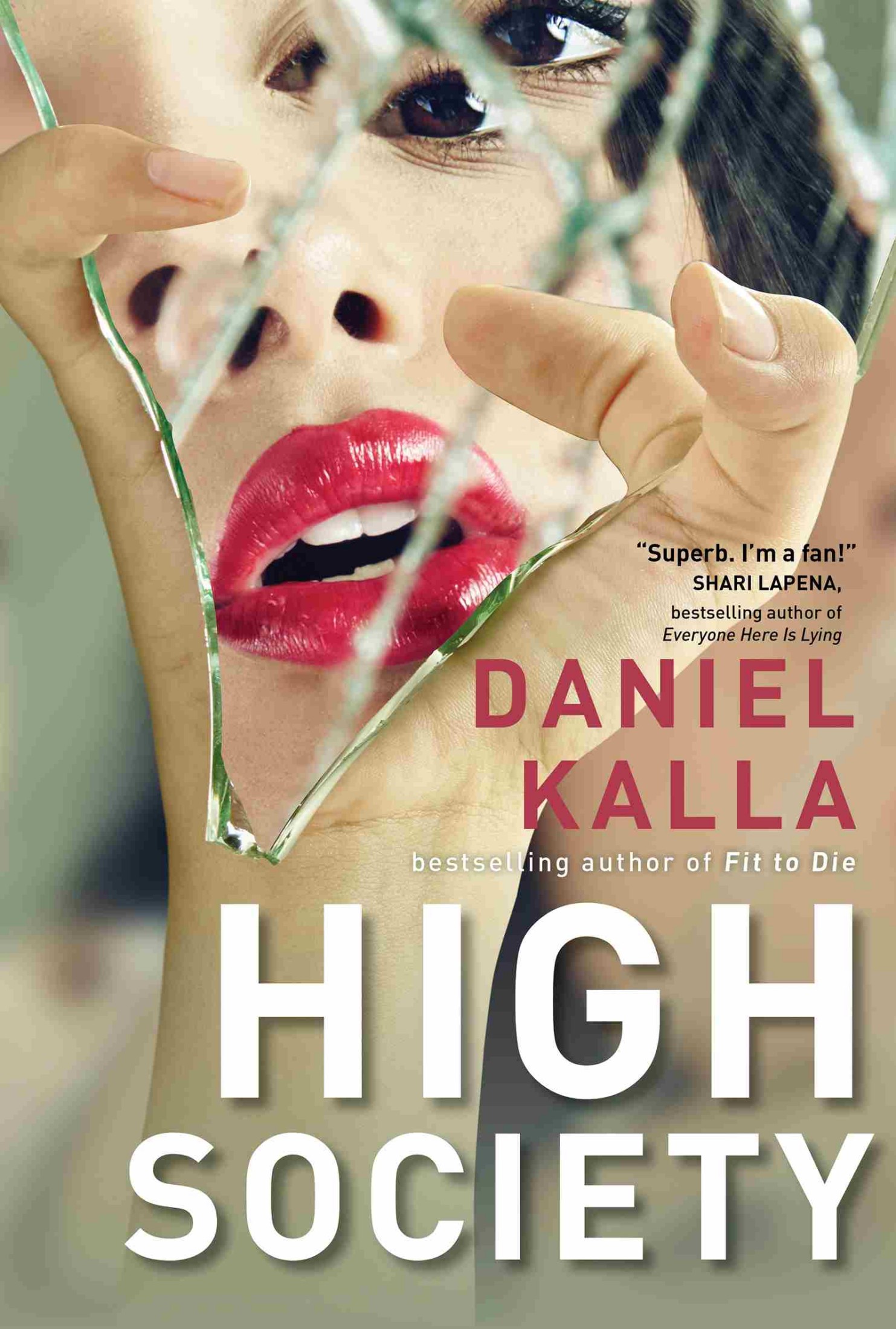 Cover: High Society, by Daniel Kalla. Bestselling author of Fit to Die. “Superb. I’m a fan!” Shari Lapena, bestselling author of Everyone Here Is Lying.