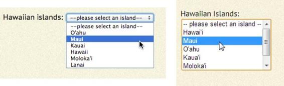 A Select menu (left) takes up a single compact line on a page but opens up to show a list of options. The list (right) can be as long as you choose. Use the first list item to tell visitors what to do. For example, you could say, “ — please select an island — ” or “ — Select One — ”.