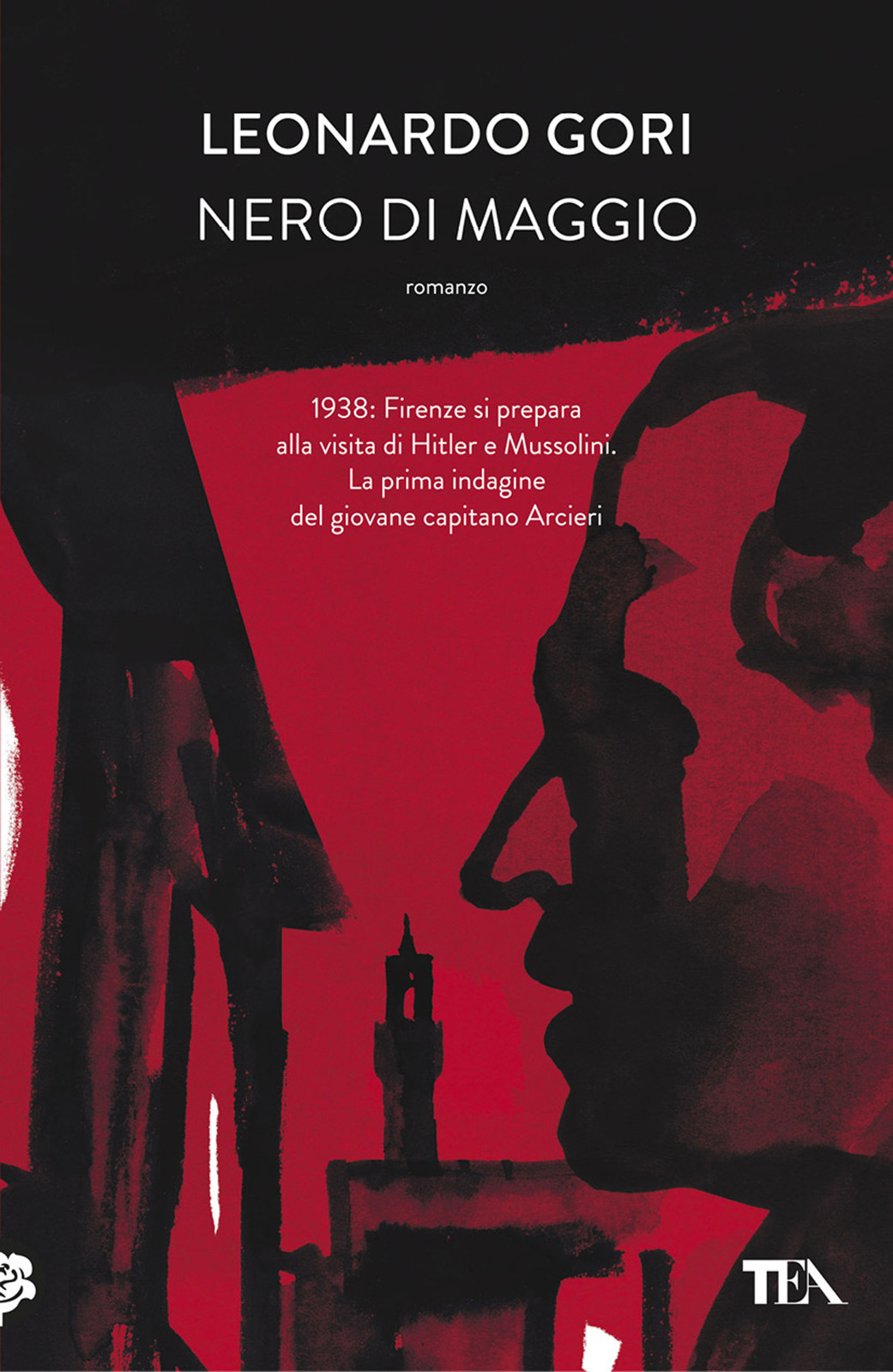 Leonardo Gori. Nero di maggio. Romanzo. Tea. Illlustrazione di copertina: In primo piano profilo di un uomo di fronte a una casa sullo sfondo un campanile.