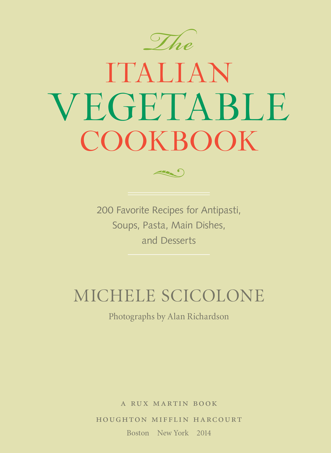 The Italian Vegetable Cookbook: 200 Favorite Recipes for Antipasti, Soups, Pasta, Main Dishes, and Desserts by Michele Scicolone, Photographs by Alan Richardson