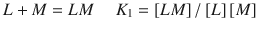 $$ L+M= LM\kern1.25em {K}_1=\left[ LM\right]/\left[L\right]\left[M\right] $$