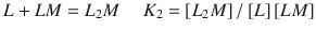 $$ L+ LM={L}_2M\kern1.25em {K}_2=\left[{L}_2M\right]/\left[L\right]\left[ LM\right] $$