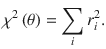 $$ {\chi}^2\left(\theta \right)=\sum \limits_i{r}_i^2. $$