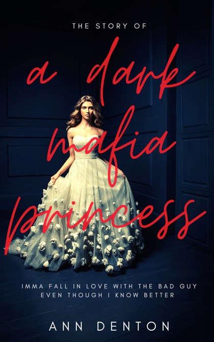 The Story of a Dark Mafia Princess by Ann Denton