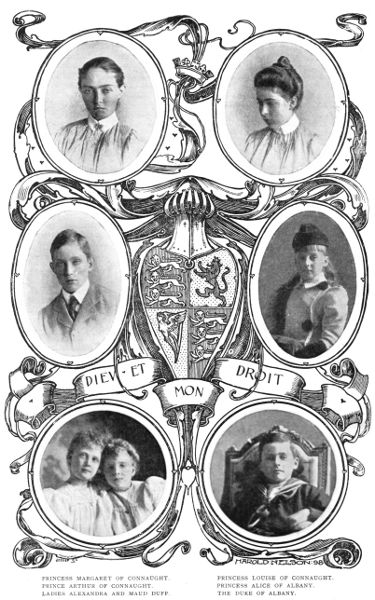 PRINCESS MARGARET OF CONNAUGHT. PRINCESS LOUISE OF CONNAUGHT. PRINCE ARTHUR OF CONNAUGHT. PRINCESS ALICE OF ALBANY. LADIES ALEXANDRA AND MAUD DUFF. THE DUKE OF ALBANY.