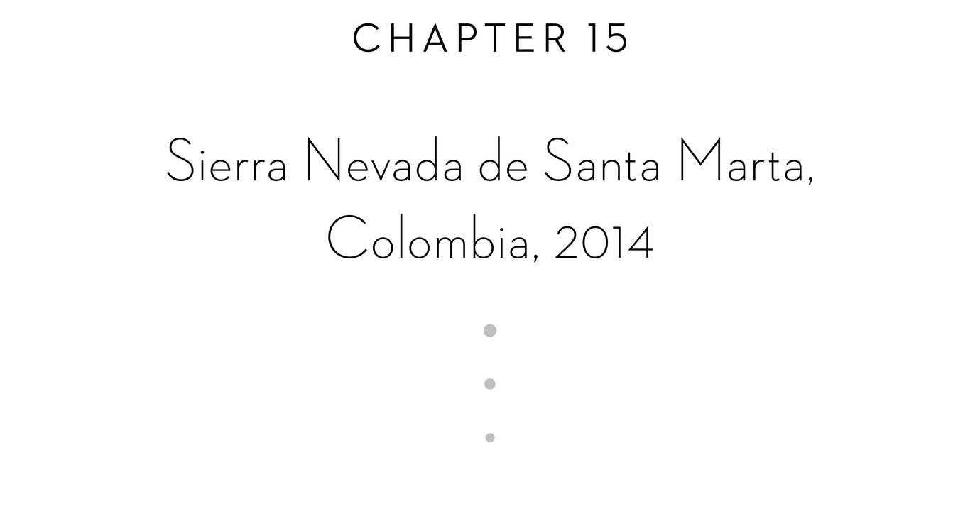 Chapter 15 Sierra Nevada de Santa Marta, Colombia, 2014