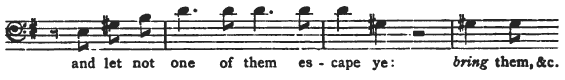 and let not one of them escape ye: bring them, &c.