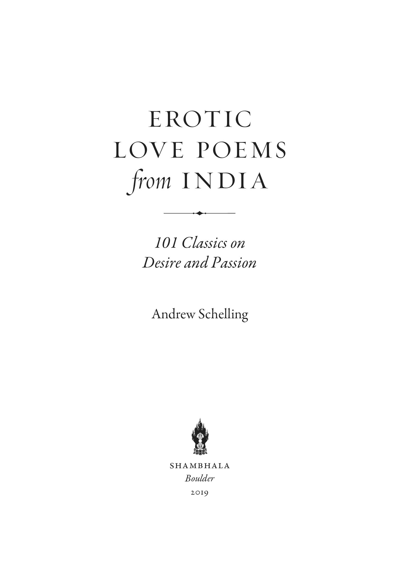 Book title, Erotic Love Poems from India, subtitle, 101 Classics on Desire and Passion, author, Andrew Schelling, imprint, Shambhala