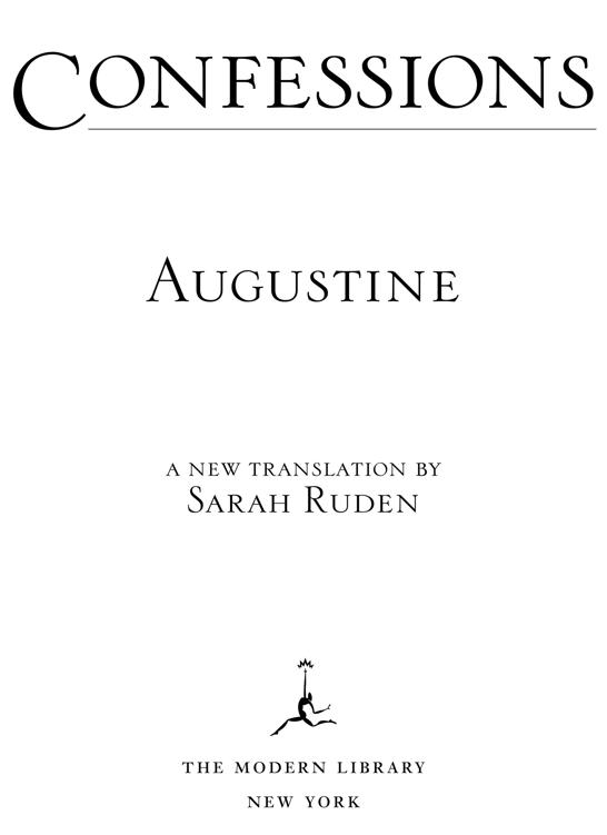 C onfessions Augustine a new translation by Sarah Ruden The Modern Library New York