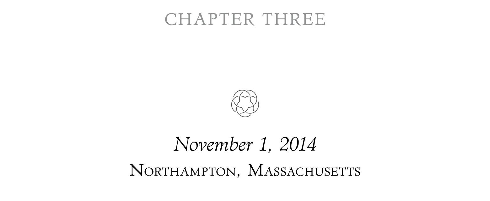 Chapter Three November 1, 2014 Northampton, Massachusetts ;