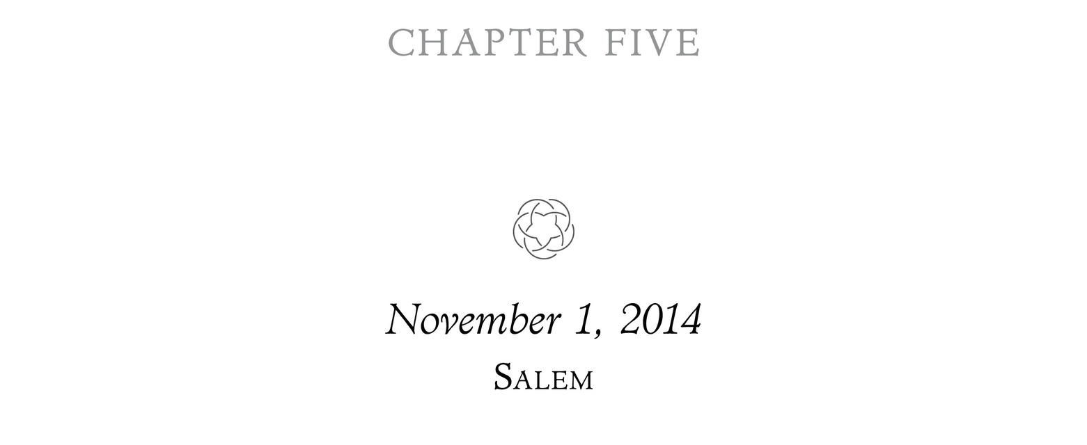 Chapter Five November 1, 2014 Salem ;