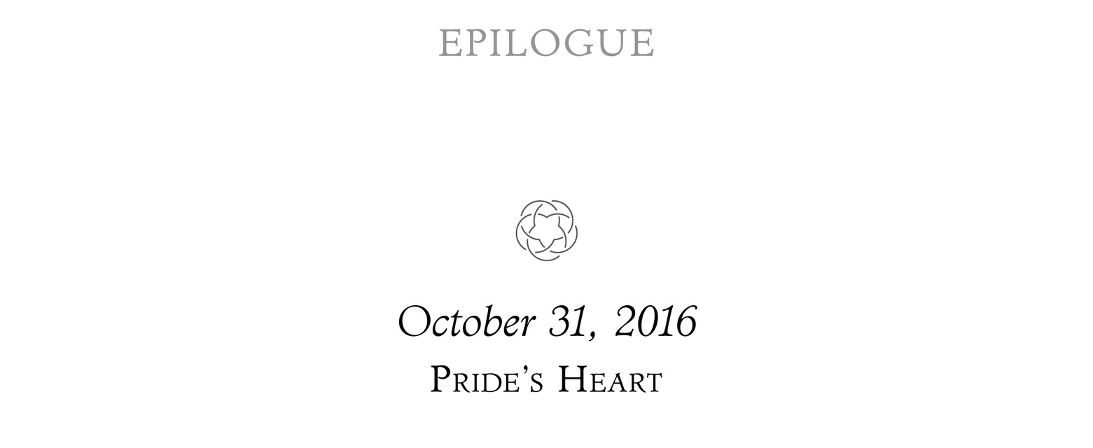 Epilogue October 31, 2016 Pride’s Heart ;