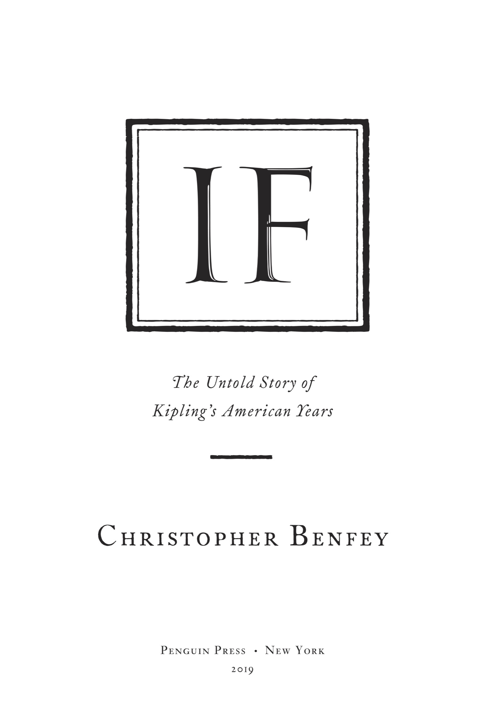 Book title, If, Subtitle, The Untold Story of Kipling's American Years, author, Christopher Benfey, imprint, Penguin Press