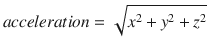 
$$ acceleration=\sqrt{x^2+{y}^2+{z}^2} $$
