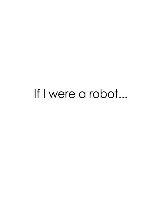 If I were a robot...