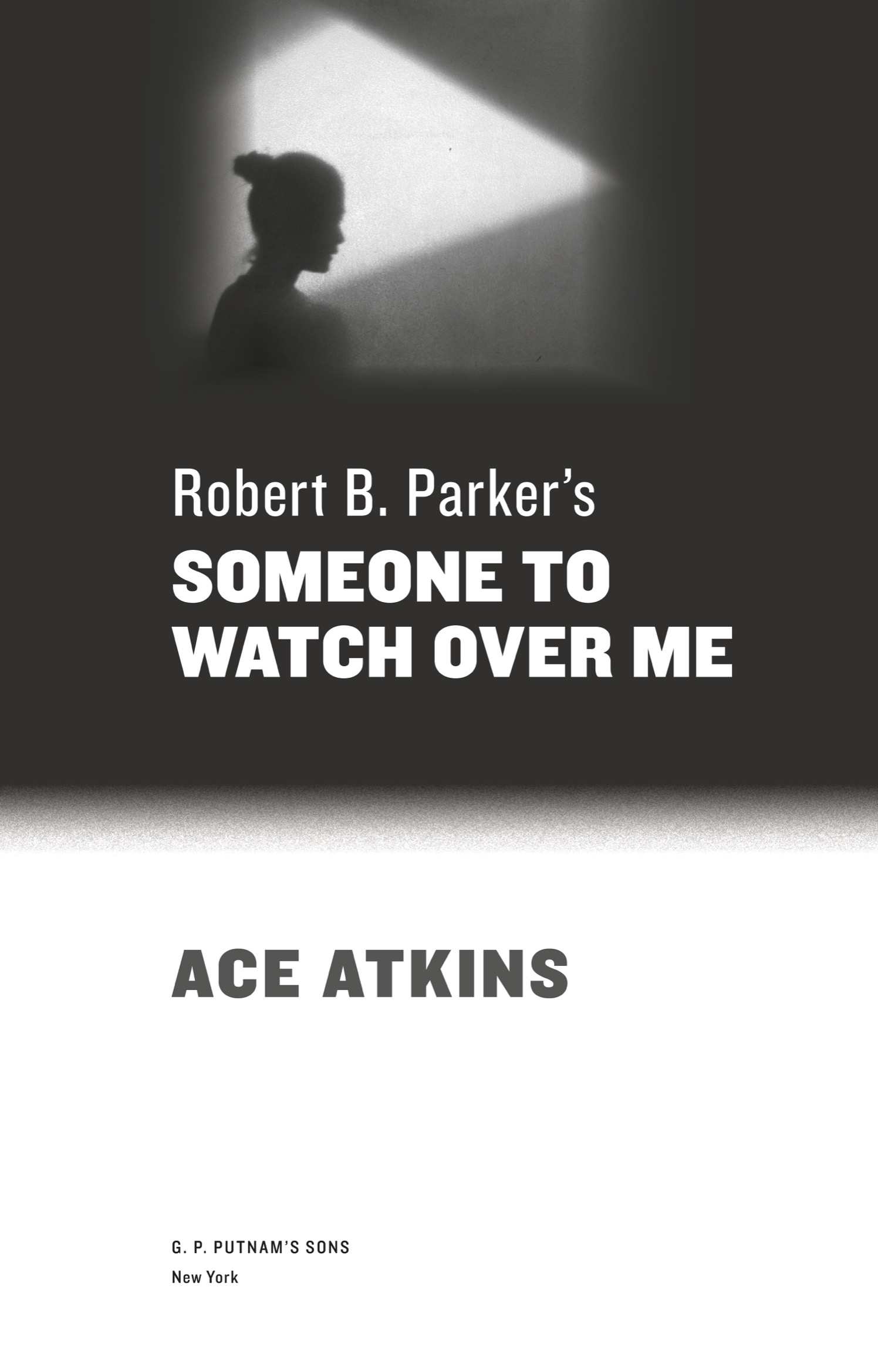 Book title, Robert B. Parker's Someone to Watch Over Me, author, Ace Atkins, imprint, G.P. Putnam's Sons