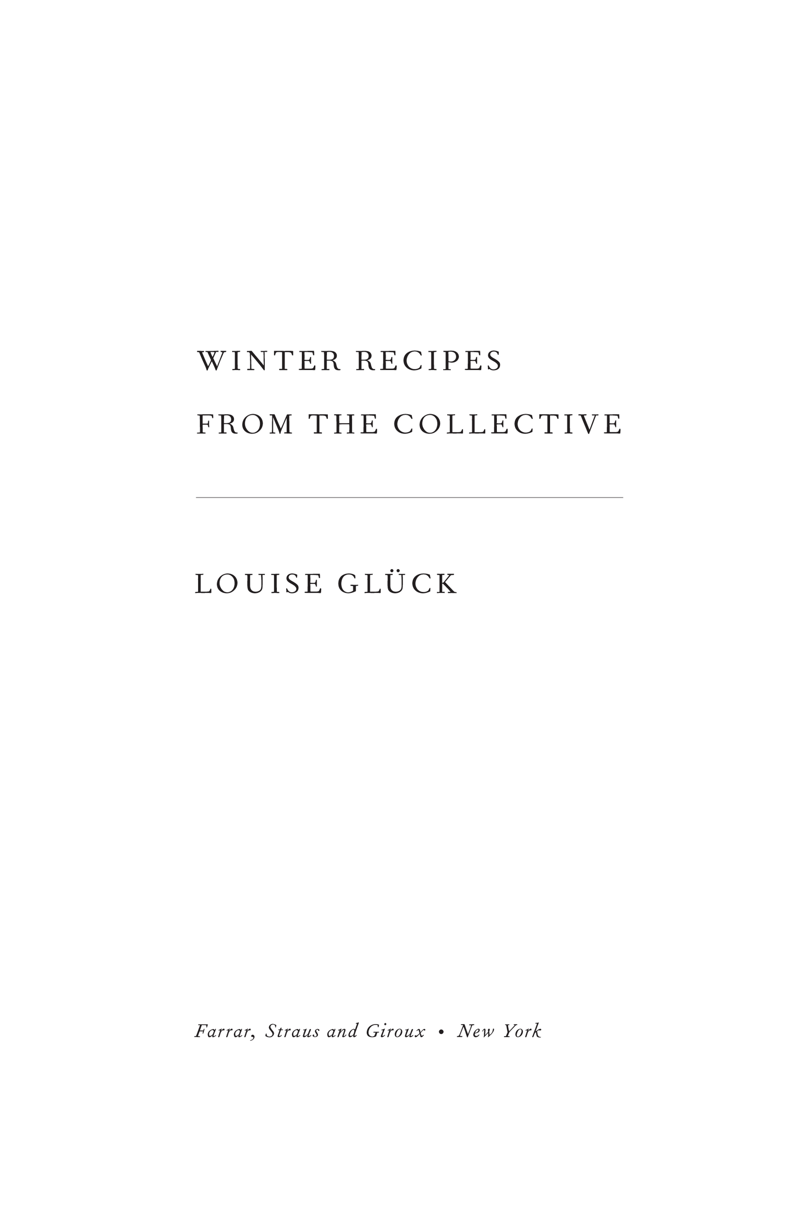 Winter Recipes from the Collective by Louise Glück