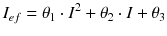 $$ I_{ef} = \theta_{1} \cdot I^{2} + \theta_{2} \cdot I + \theta_{3} $$