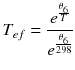 $$ T_{ef} = \frac{{e^{{\frac{{\theta_{6} }}{T}}} }}{{e^{{\frac{{\theta_{6} }}{298}}} }} $$