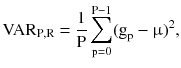 $$ {\text{VAR}}_{{{\text{P}},{\text{R}}}} = \frac{1}{\text{P}}\mathop \sum \limits_{{{\text{p}} = 0}}^{{{\text{P}} - 1}} ({\text{g}}_{\text{p}} -\upmu)^{2} , $$