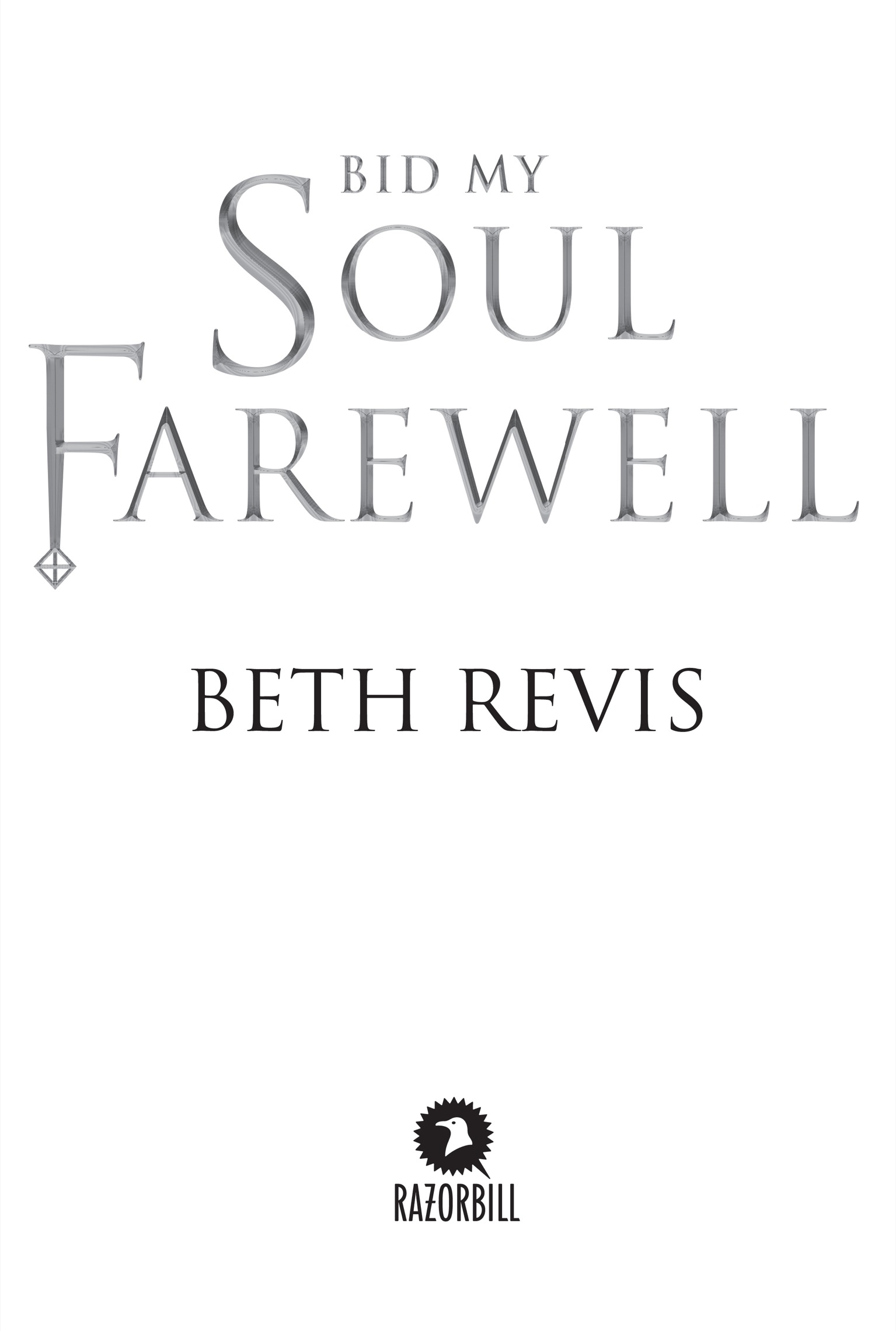 Book title, Bid My Soul Farewell, author, Beth Revis, imprint, Razorbill