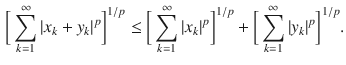 $$\begin{aligned} \bigg [\sum _{k=1}^\infty |x_k+y_k|^p\bigg ]^{1\slash p} \le \bigg [\sum _{k=1}^\infty |x_k|^p\bigg ]^{1\slash p}+\bigg [\sum _{k=1}^\infty |y_k|^p\bigg ]^{1\slash p}. \end{aligned}$$