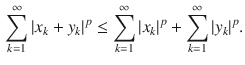 $$\begin{aligned} \sum _{k=1}^\infty |x_k+y_k|^p \le \sum _{k=1}^\infty |x_k|^p+\sum _{k=1}^\infty |y_k|^p. \end{aligned}$$