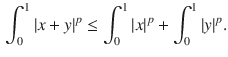 $$\begin{aligned} \int _0^1|x+y|^p\le \int _0^1|x|^p+\int _0^1|y|^p. \end{aligned}$$