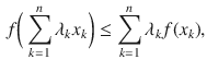 $$\begin{aligned} f\bigg (\sum _{k=1}^n\lambda _k x_k\bigg )\le \sum _{k=1}^n\lambda _k f(x_k), \end{aligned}$$