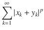 $$ \sum _{k=1}^\infty |x_k+y_k|^p $$