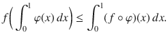 $$ f\bigg (\int _0^1\varphi (x)\, dx\bigg )\le \int _0^1(f\circ \varphi )(x)\, dx. $$