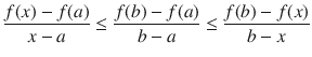 $$ \genfrac{}{}{0.4pt}{}{f(x)-f(a)}{x-a}\le \genfrac{}{}{0.4pt}{}{f(b)-f(a)}{b-a}\le \genfrac{}{}{0.4pt}{}{f(b)-f(x)}{b-x} $$