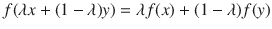 $$ f(\lambda x+(1-\lambda )y)=\lambda f(x)+(1-\lambda ) f(y) $$