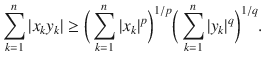 $$ \sum _{k=1}^n |x_ky_k| \ge \bigg (\sum _{k=1}^n |x_k|^p\bigg )^{1\slash p}\bigg (\sum _{k=1}^n |y_k|^q\bigg )^{1\slash q}. $$