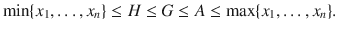 $$ \min \{x_1,\ldots , x_n\}\le H\le G\le A\le \max \{x_1,\ldots , x_n\}. $$