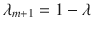 $$\lambda _{m+1}=1-\lambda $$