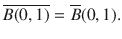 $$ \overline{B(0,1)}=\overline{B}(0,1). $$