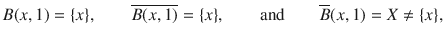 $$ B(x, 1)=\{x\},\qquad \overline{B(x, 1)}=\{x\},\qquad \text {and}\qquad \overline{B}(x, 1)=X\ne \{x\}, $$