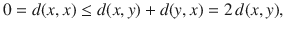 $$ 0=d(x,x)\le d(x,y)+d(y, x)=2\,d(x, y), $$